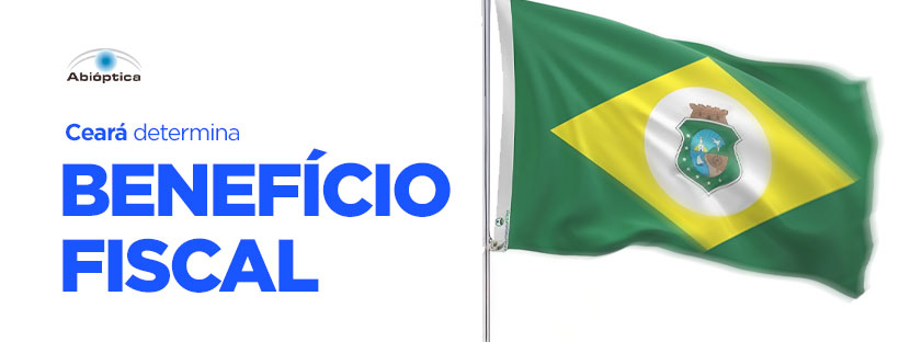 Ceará determina benefício fiscal para o setor óptico!