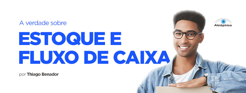 A verdade sobre estoque e fluxo de caixa que poucos empreendedores conhecem!