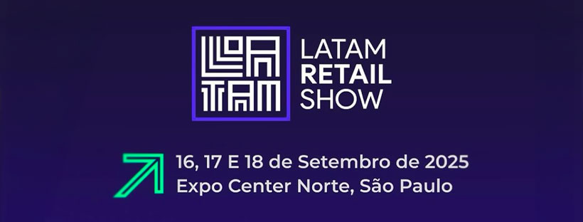 Latam Retail Show 2025 vai beneficiar os mais assíduos!