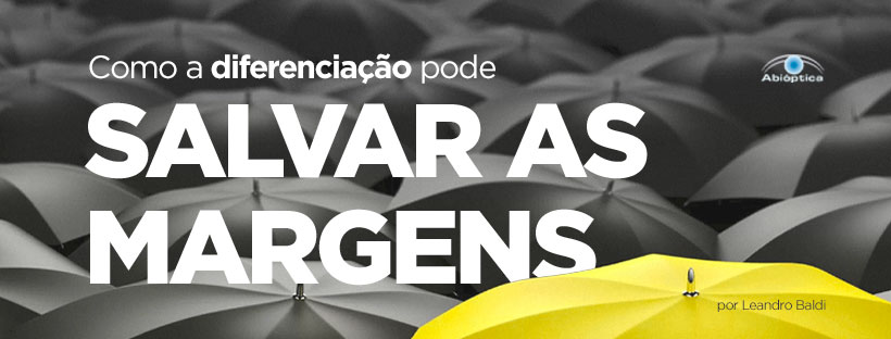 Como a diferenciação pode salvar as margens do setor óptico nos próximos anos?